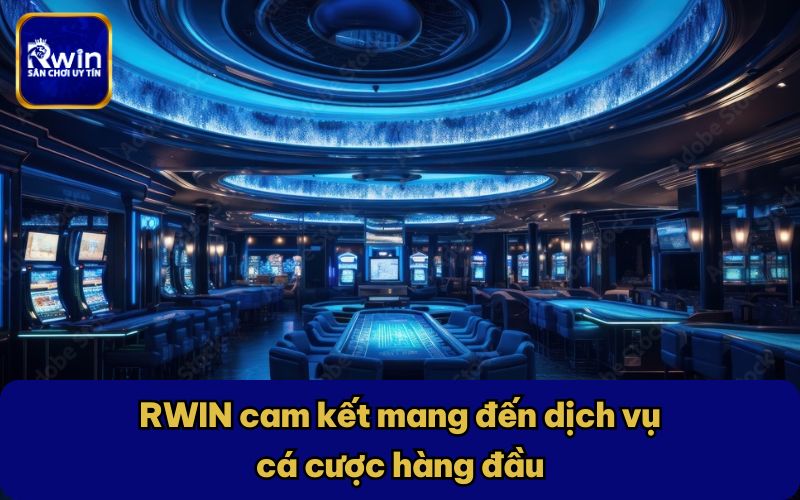 RWIN cam kết mang đến dịch vụ cá cược hàng đầu